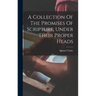 A Collection Of The Promises Of Scripture, Under Their Proper Heads