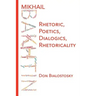 Mikhail Bakhtin: Rhetoric, Poetics, Dialogics, Rhetoricality