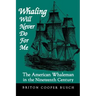 Whaling Will Never Do for Me: The American Whaleman in the Nineteenth Century