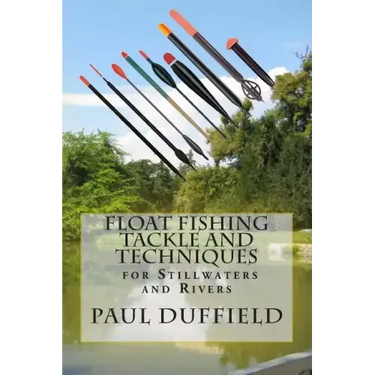 Float Fishing Tackle and Techniques for Stillwaters and Rivers