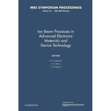 Ion Beam Processes in Advanced Electronic Materials and Device Technology: Volume 45