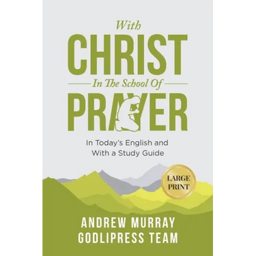 Andrew Murray With Christ In The School Of Prayer: In Today's English and with a Study Guide (LARGE PRINT)