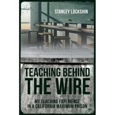 Teaching Behind the Wire: My Teaching Experience in a California Maximum Prison