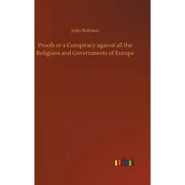 Proofs or a Conspiracy against all the Religions and Governments of Europe
