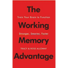 The Working Memory Advantage: Train Your Brain to Function Stronger, Smarter, Faster