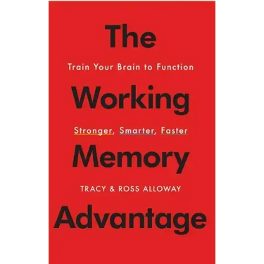The Working Memory Advantage: Train Your Brain to Function Stronger, Smarter, Faster