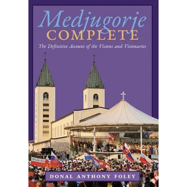 Medjugorje Complete: The Definitive Account of the Visions and Visionaries