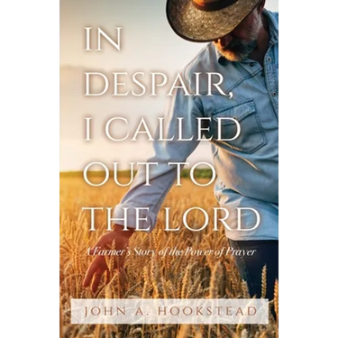 In Despair, I Called Out to the Lord: A Farmer's Story of the Power of Prayer