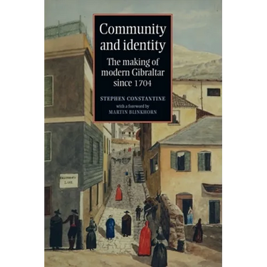 Community and identity: The making of modern Gibraltar since 1704