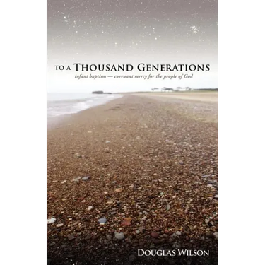 To a Thousand Generations: Infant Baptism: Covenant Mercy for the People of God