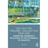Collective Trauma, Collective Healing: Promoting Community Resilience in the Aftermath of Disaster