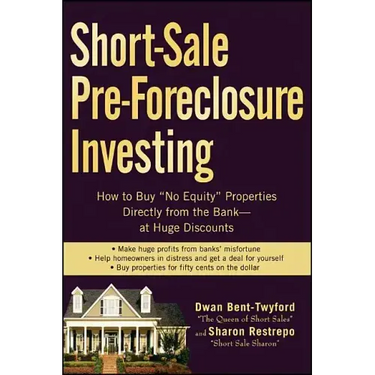 Short-Sale Pre-Foreclosure Investing: How to Buy No-Equity Properties Directly from the Bank -- At Huge Discounts