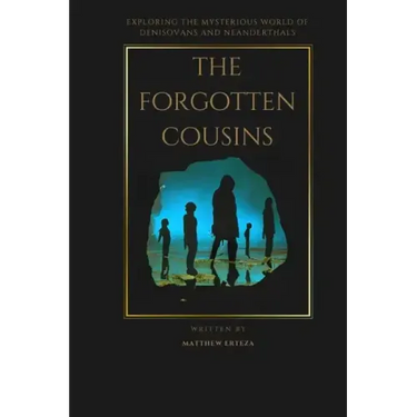 The Forgotten Cousins: Exploring the Mysterious World of Denisovans and Neanderthals