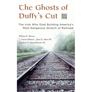 The Ghosts of Duffy's Cut: The Irish Who Died Building America's Most Dangerous Stretch of Railroad