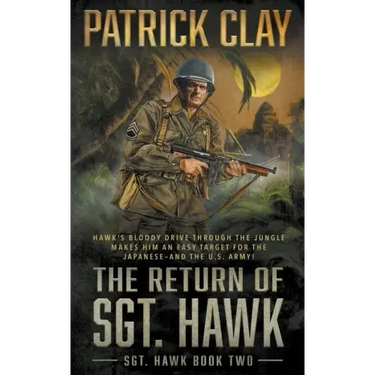 The Return of Sgt. Hawk: A World War II Novel