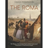 The Roma: The History of the Romani People and the Controversial Persecutions of Them across Europe