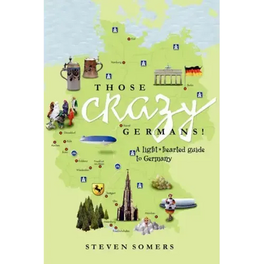 Those Crazy Germans!: A Lighthearted Guide to Germany