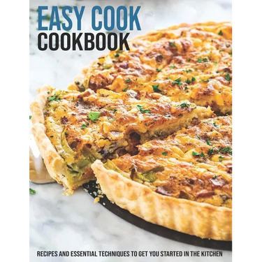 Easy Cook Cookbook: Recipes And Essential Techniques To Get You Started In The Kitchen