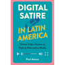 Digital Satire in Latin America: Online Video Humor as Hybrid Alternative Media