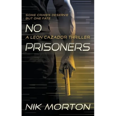 No Prisoners: A Leon Cazador Thriller