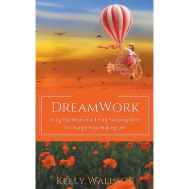DreamWork: Using The Wisdom Of Your Sleeping Mind To Change Your Waking Life