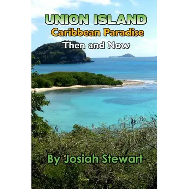 Union Island, Caribbean Paradise, Then & Now