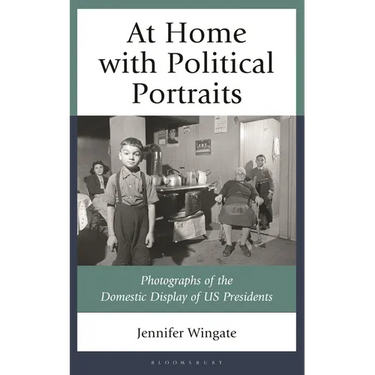 At Home with Political Portraits: Photographs of the Domestic Display of Us Presidents