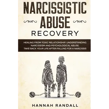 Narcissistic Abuse Recovery: Healing from toxic relationship. Understanding narcissism and psychological abuse. Take back your life after falling f