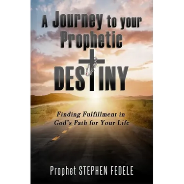 A Journey to Your Prophetic Destiny: Finding Fulfillment in God's Plan for Your Life