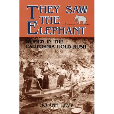 They Saw the Elephant: Women in the California Gold Rush