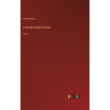 A Ready-Made Family: Vol. I