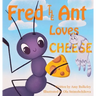 Fred the Ant Loves Cheese