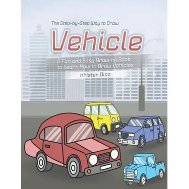 The Step-by-Step Way to Draw Vehicle: A Fun and Easy Drawing Book to Learn How to Draw Vehicles
