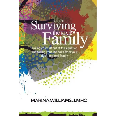 Surviving the Toxic Family: Taking yourself out of the equation and taking your life back from your dysfunctional family