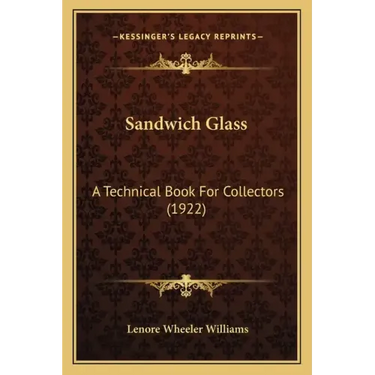 Sandwich Glass: A Technical Book For Collectors (1922)