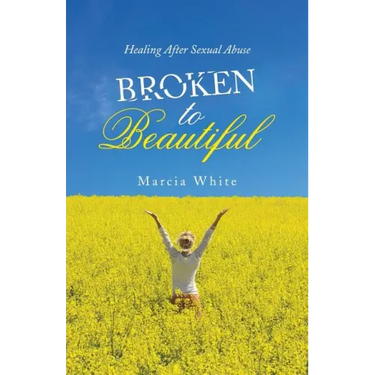 Broken to Beautiful: Healing After Sexual Abuse