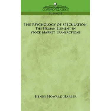 The Psychology of Speculation: The Human Element in Stock Market Transactions