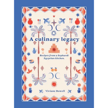 A Culinary Legacy: Recipes from a Sephardi Egyptian kitchen