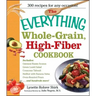 The Everything Whole Grain, High Fiber Cookbook: Delicious, Heart-Healthy Snacks and Meals the Whole Family Will Love