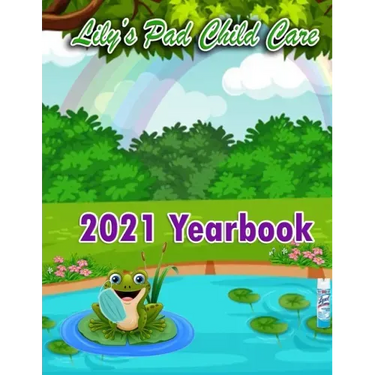 2021 Yearbook for Lily's Pad Child Care