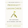 The Pocket Guide to Product Launches: Get Confident, Go to Market, and Win