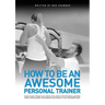 How to be an Awesome Personal Trainer