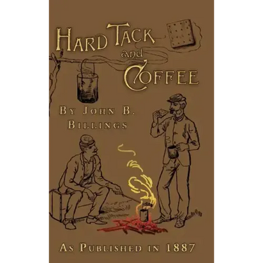 Hard Tack and Coffee: Or the Unwritten Story of Army Life