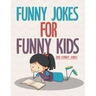 Funny Jokes For Funny Kids: 200 Funny and friendly, Silly, and Interactive jokes for funny kids age 5-12 great for ( classroom or home) use
