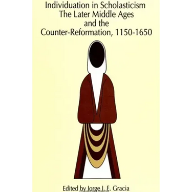 Individuation in Scholasticism: The Later Middle Ages and the Counter-Reformation, 1150-1650