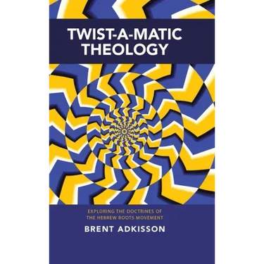Twist-A-Matic Theology: Exploring the Doctrines of the Hebrew Roots Movement
