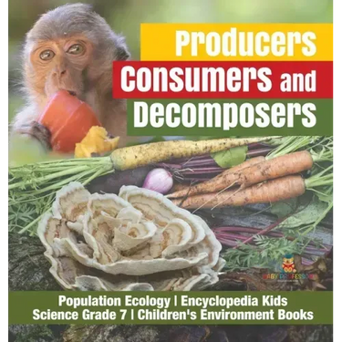 Producers, Consumers and Decomposers Population Ecology Encyclopedia Kids Science Grade 7 Children's Environment Books