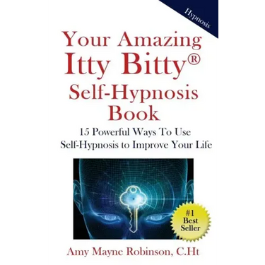 Your Amazing Itty Bitty Self-Hypnosis Book: 15 Powerful Ways To Use Self-Hypnosis To Improve Your Life