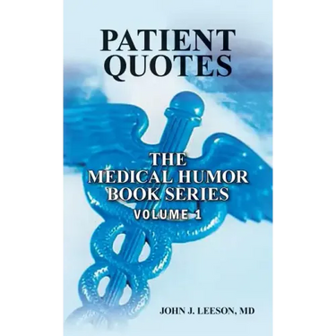 PATIENT QUOTES The Medical Humor Book Series: Volume 1
