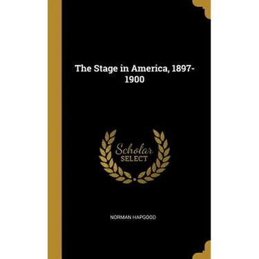 The Stage in America, 1897-1900